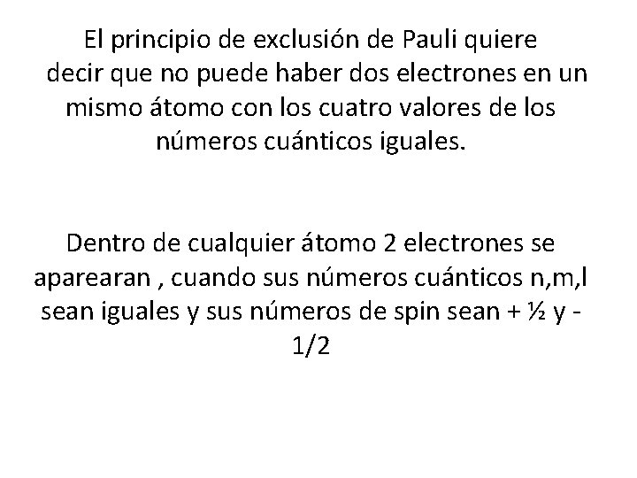 El principio de exclusión de Pauli quiere decir que no puede haber dos electrones