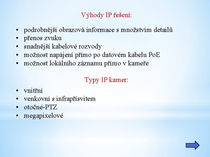 Výhody IP řešení: • • • podrobnější obrazová informace s množstvím detailů přenos zvuku