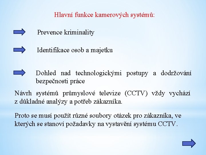 Hlavní funkce kamerových systémů: Prevence kriminality Identifikace osob a majetku Dohled nad technologickými postupy