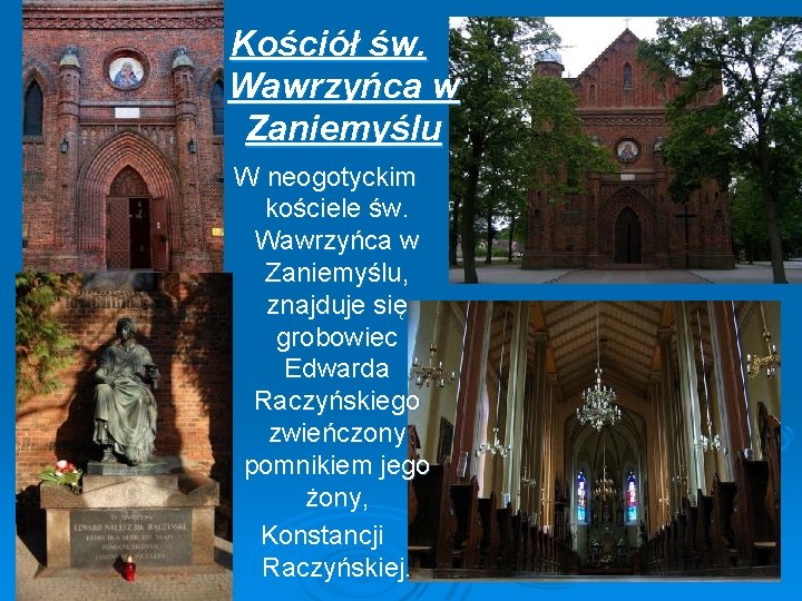 Kościół św. Wawrzyńca w Zaniemyślu W neogotyckim kościele św. Wawrzyńca w Zaniemyślu, znajduje się