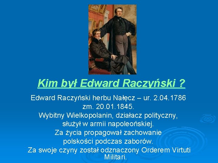 Kim był Edward Raczyński ? Edward Raczyński herbu Nałęcz – ur. 2. 04. 1786