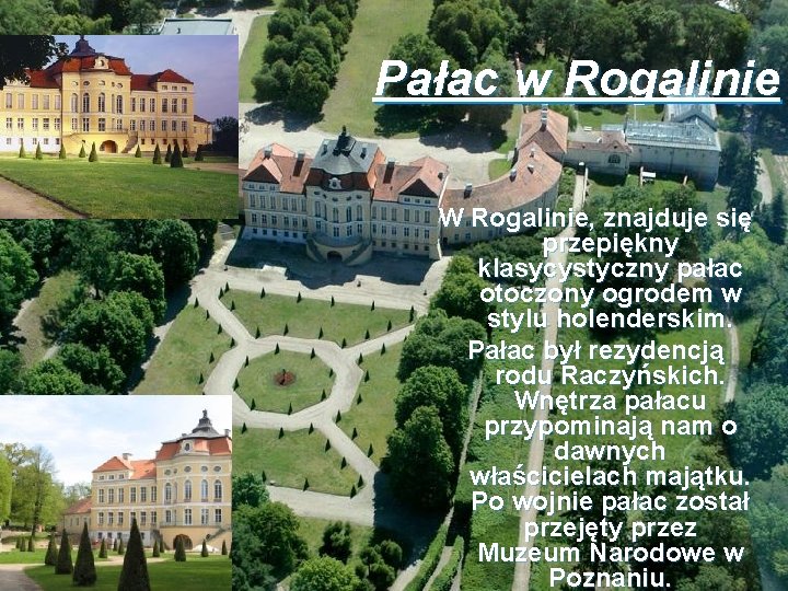 Pałac w Rogalinie W Rogalinie, znajduje się przepiękny klasycystyczny pałac otoczony ogrodem w stylu