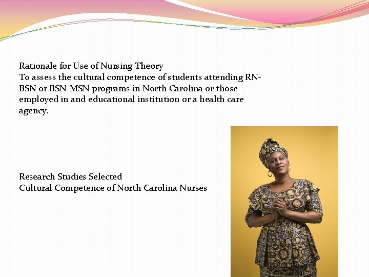 Rationale for Use of Nursing Theory To assess the cultural competence of students attending