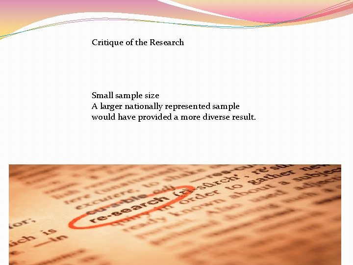 Critique of the Research Small sample size A larger nationally represented sample would have