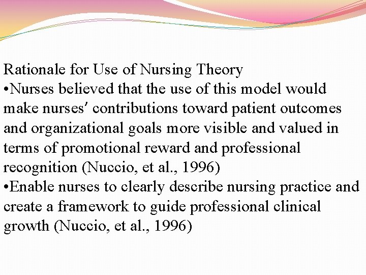 Rationale for Use of Nursing Theory • Nurses believed that the use of this