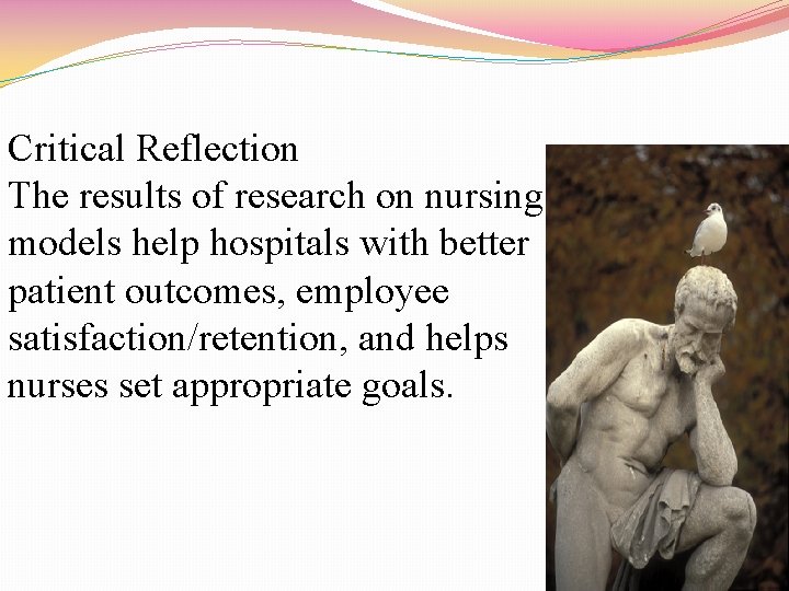 Critical Reflection The results of research on nursing models help hospitals with better patient