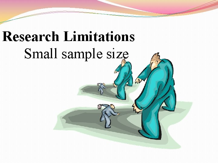 Research Limitations Small sample size 