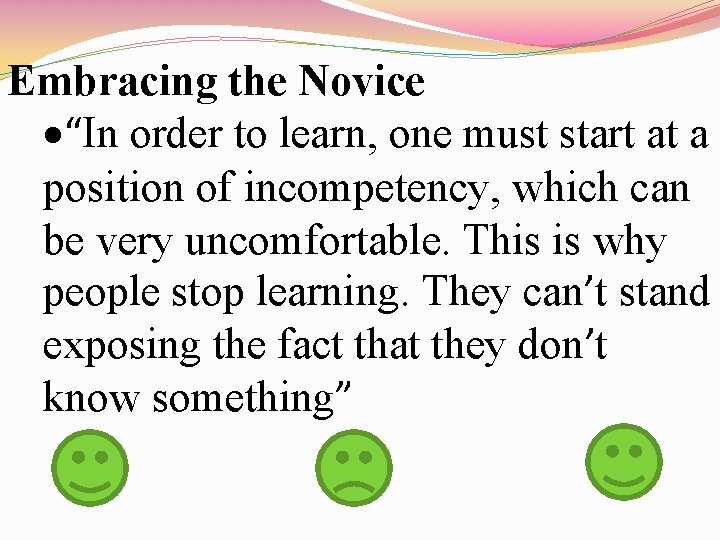 Embracing the Novice “In order to learn, one must start at a position of