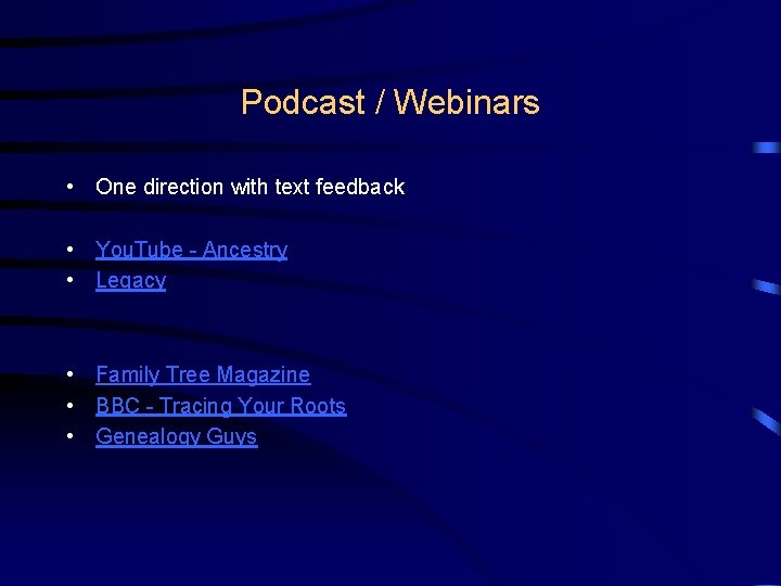 Podcast / Webinars • One direction with text feedback • You. Tube - Ancestry