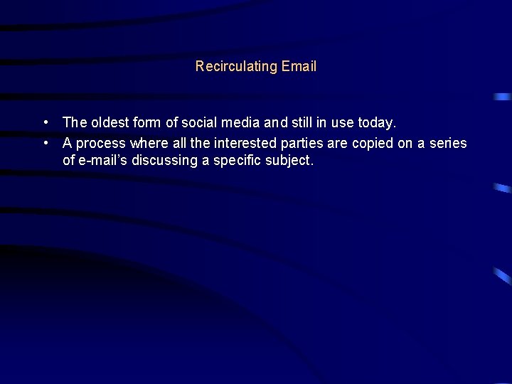 Recirculating Email • The oldest form of social media and still in use today.