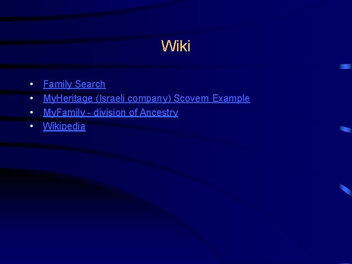 Wiki • • Family Search My. Heritage (Israeli company) Scovern Example My. Family -
