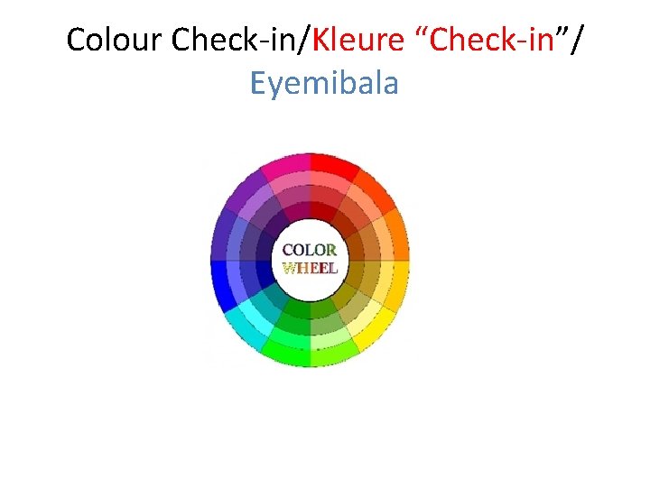 Colour Check-in/Kleure “Check-in”/ Eyemibala 