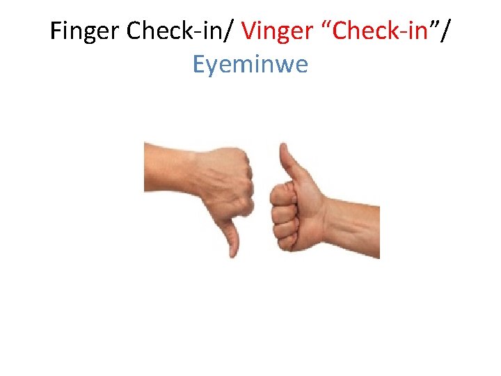 Finger Check-in/ Vinger “Check-in”/ Eyeminwe 