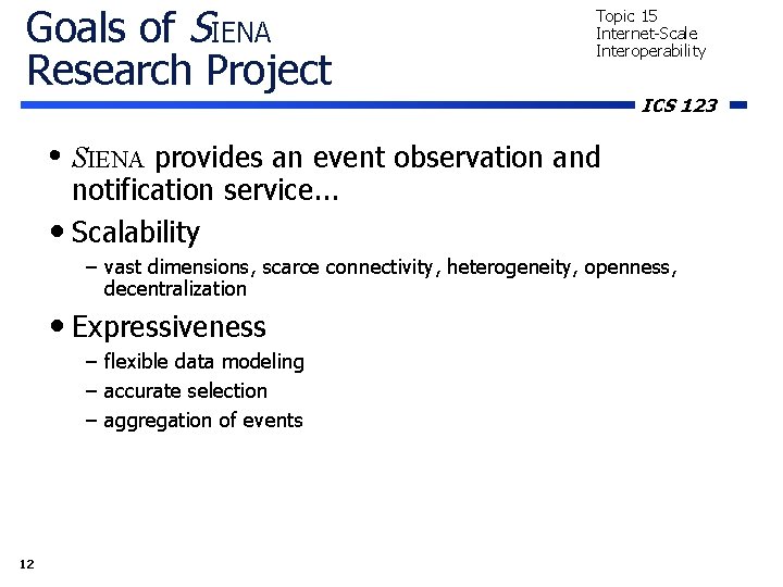 Goals of SIENA Research Project Topic 15 Internet-Scale Interoperability ICS 123 • SIENA provides