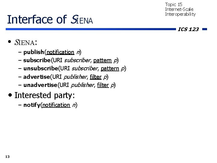 Interface of SIENA • SIENA: – – – publish(notification n) subscribe(URI subscriber, pattern p)