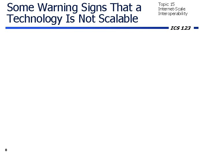 Some Warning Signs That a Technology Is Not Scalable 8 Topic 15 Internet-Scale Interoperability