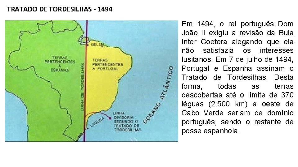 TRATADO DE TORDESILHAS - 1494 Em 1494, o rei português Dom João II exigiu