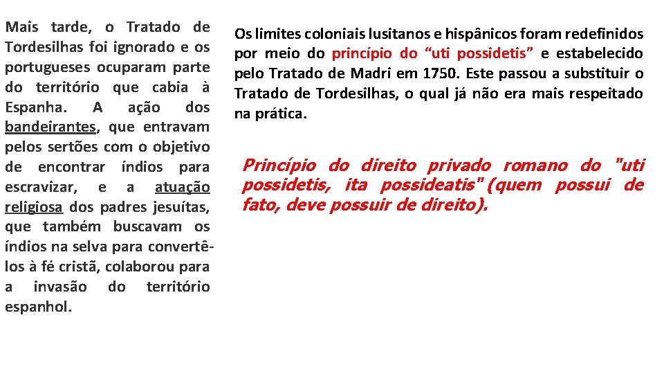 Mais tarde, o Tratado de Tordesilhas foi ignorado e os portugueses ocuparam parte do