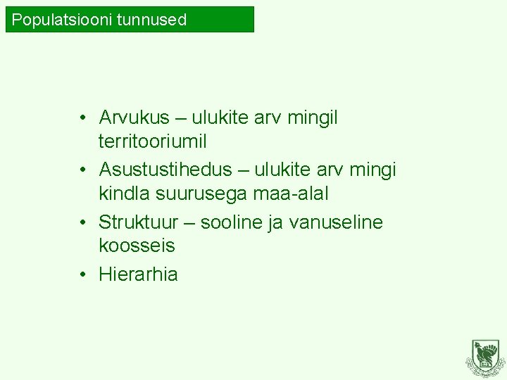 Populatsiooni tunnused • Arvukus – ulukite arv mingil territooriumil • Asustustihedus – ulukite arv