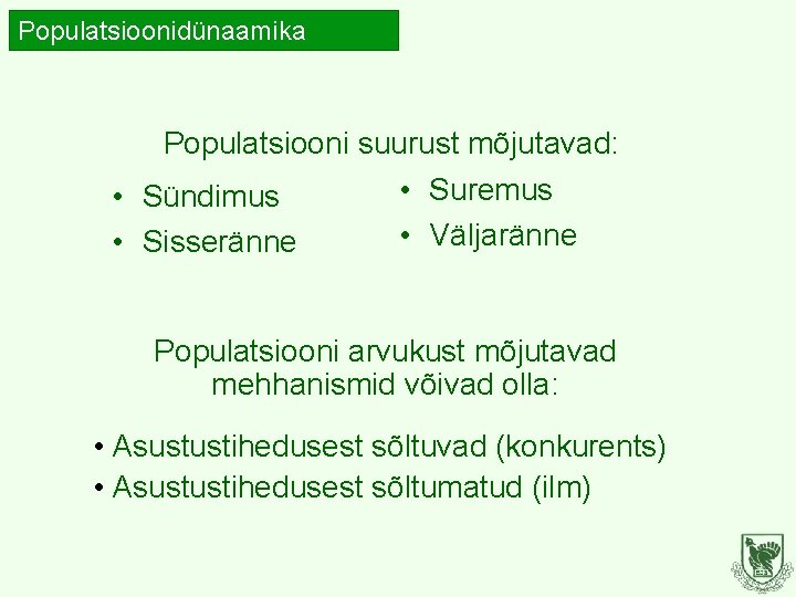 Populatsioonidünaamika Populatsiooni suurust mõjutavad: • Suremus • Sündimus • Väljaränne • Sisseränne Populatsiooni arvukust