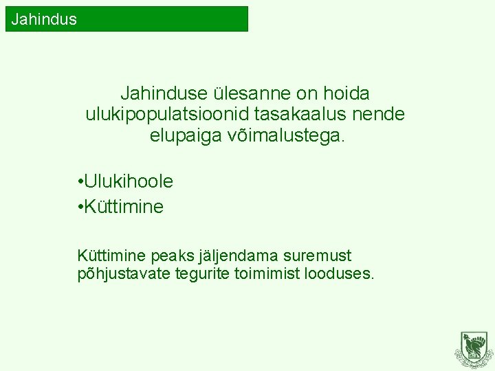 Jahinduse ülesanne on hoida ulukipopulatsioonid tasakaalus nende elupaiga võimalustega. • Ulukihoole • Küttimine peaks