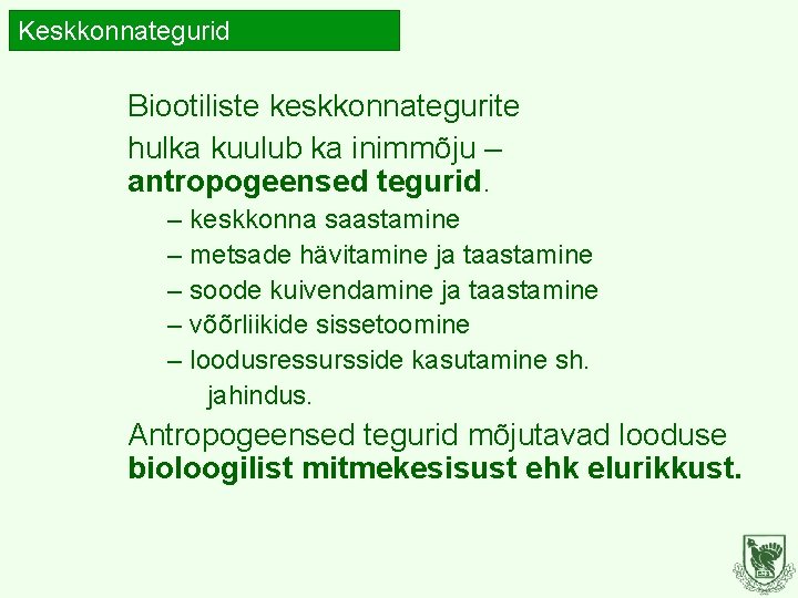 Keskkonnategurid Biootiliste keskkonnategurite hulka kuulub ka inimmõju – antropogeensed tegurid. – keskkonna saastamine –