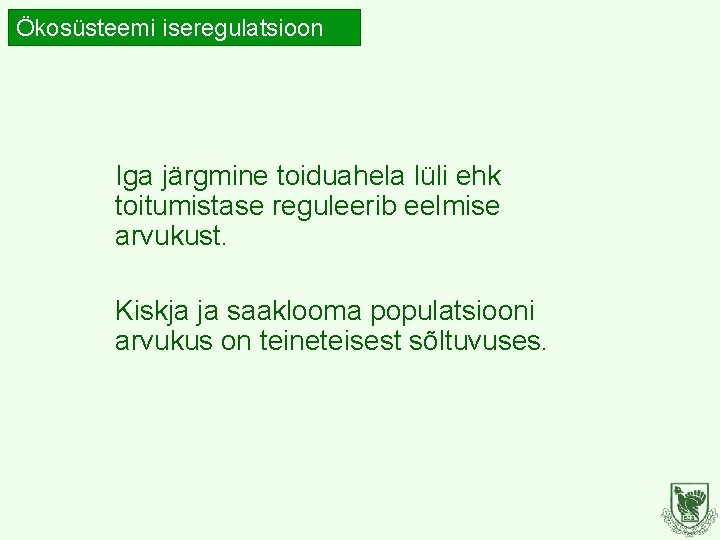 Ökosüsteemi iseregulatsioon Iga järgmine toiduahela lüli ehk toitumistase reguleerib eelmise arvukust. Kiskja ja saaklooma