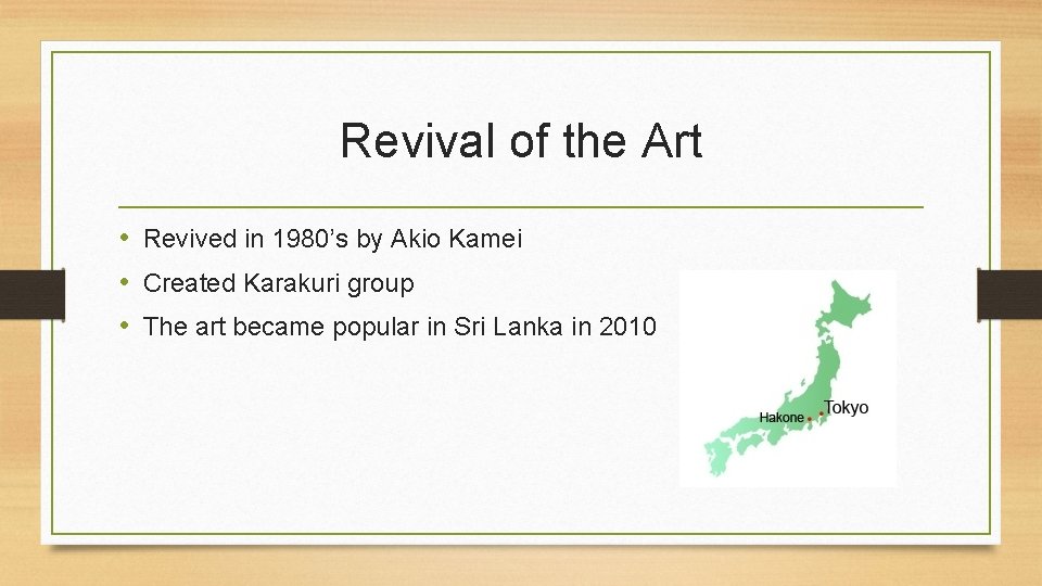 Revival of the Art • Revived in 1980’s by Akio Kamei • Created Karakuri