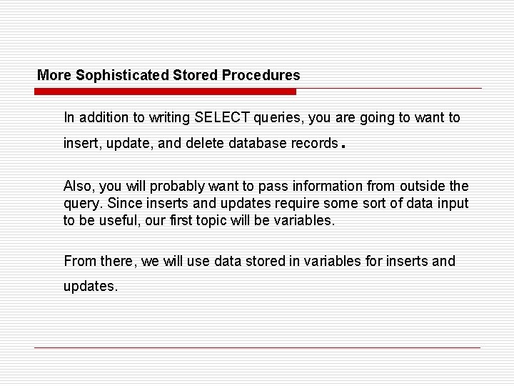 More Sophisticated Stored Procedures In addition to writing SELECT queries, you are going to