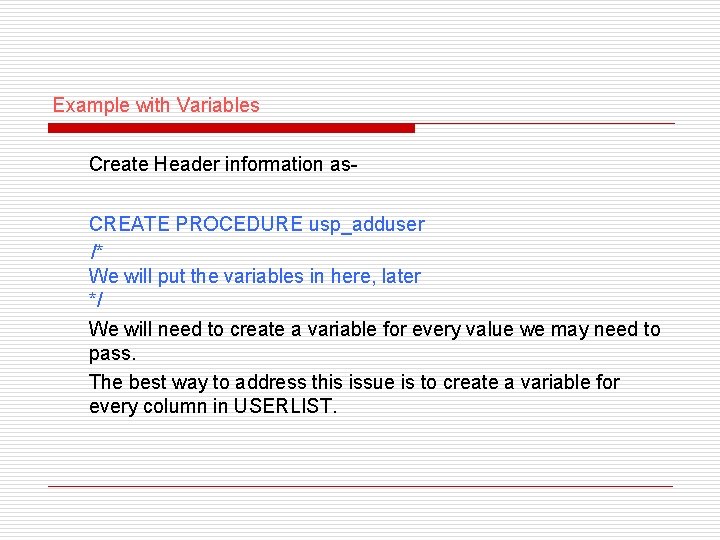 Example with Variables Create Header information as. CREATE PROCEDURE usp_adduser /* We will put