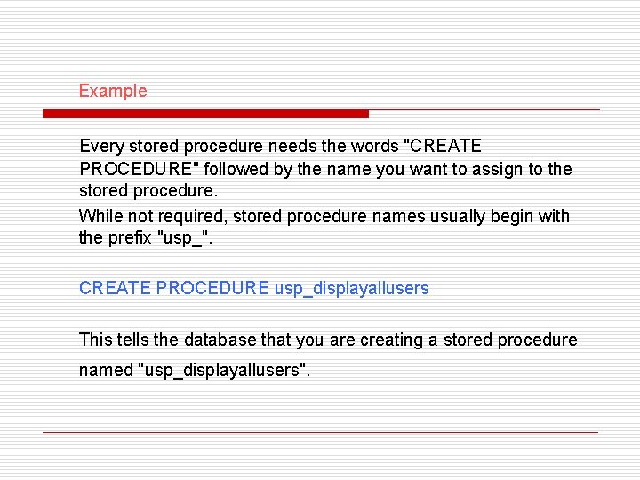 Example Every stored procedure needs the words "CREATE PROCEDURE" followed by the name you