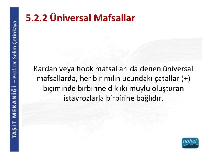 5. 2. 2 Üniversal Mafsallar Kardan veya hook mafsalları da denen üniversal mafsallarda, her 5. 2. 2 Üniversal Mafsallar Kardan veya hook mafsalları da denen üniversal mafsallarda, her