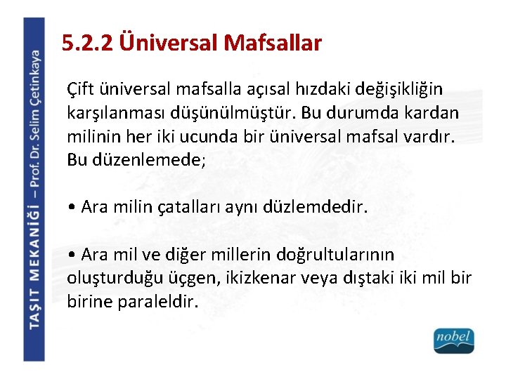 5. 2. 2 Üniversal Mafsallar Çift üniversal mafsalla açısal hızdaki değişikliğin karşılanması düşünülmüştür. Bu