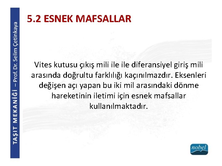 5. 2 ESNEK MAFSALLAR Vites kutusu çıkış mili ile diferansiyel giriş mili arasında doğrultu