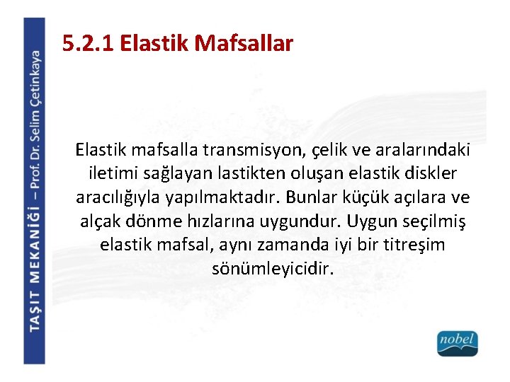 5. 2. 1 Elastik Mafsallar Elastik mafsalla transmisyon, çelik ve aralarındaki iletimi sağlayan lastikten 5. 2. 1 Elastik Mafsallar Elastik mafsalla transmisyon, çelik ve aralarındaki iletimi sağlayan lastikten