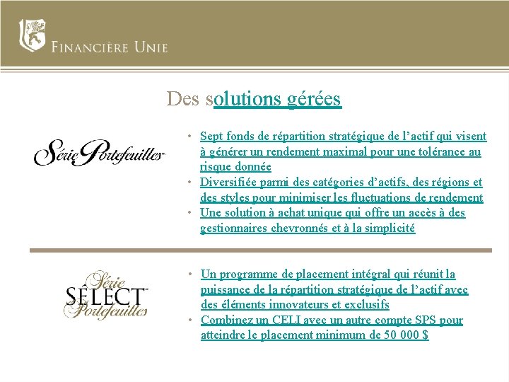 Des solutions gérées • Sept fonds de répartition stratégique de l’actif qui visent à