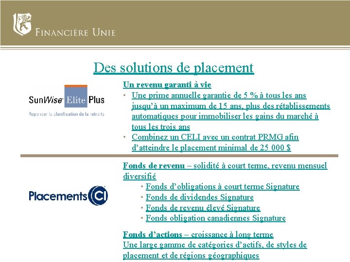 Des solutions de placement Un revenu garanti à vie • Une prime annuelle garantie