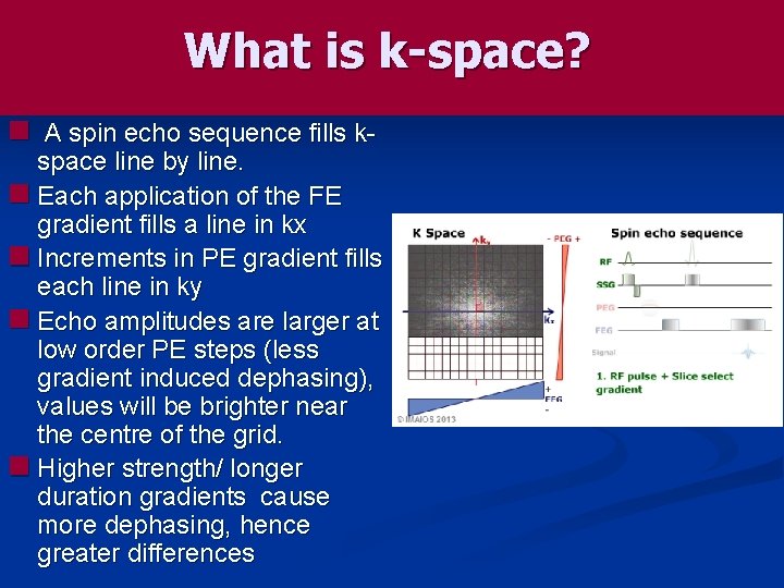 What is k-space? n A spin echo sequence fills k- space line by line.