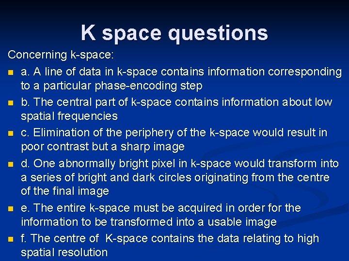 K space questions Concerning k-space: n a. A line of data in k-space contains