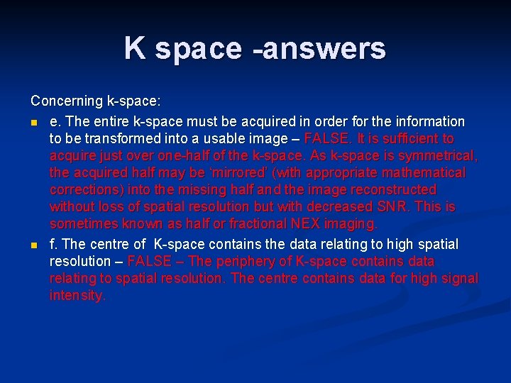 K space -answers Concerning k-space: n e. The entire k-space must be acquired in