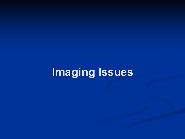 Imaging Issues 