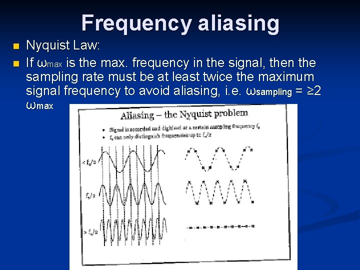 Frequency aliasing n n Nyquist Law: If ωmax is the max. frequency in the