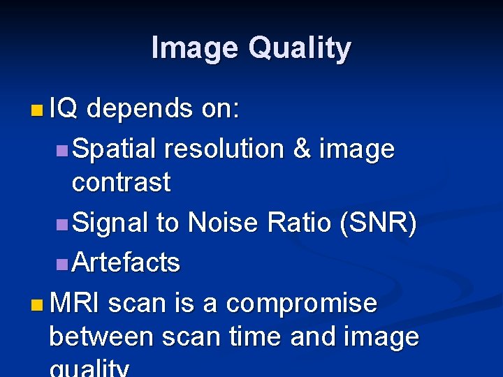 Image Quality n IQ depends on: n Spatial resolution & image contrast n Signal