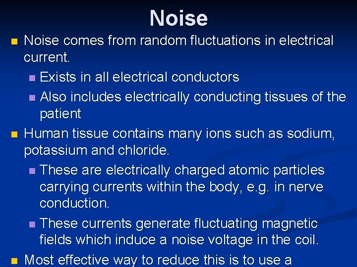 Noise n n n Noise comes from random fluctuations in electrical current. n Exists
