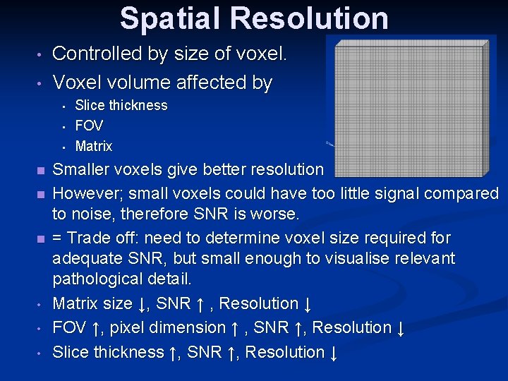 Spatial Resolution • • Controlled by size of voxel. Voxel volume affected by •