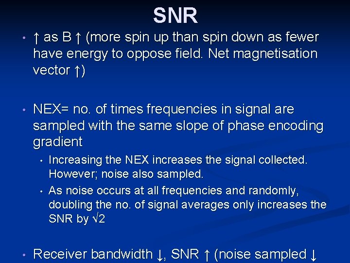 SNR • ↑ as B ↑ (more spin up than spin down as fewer