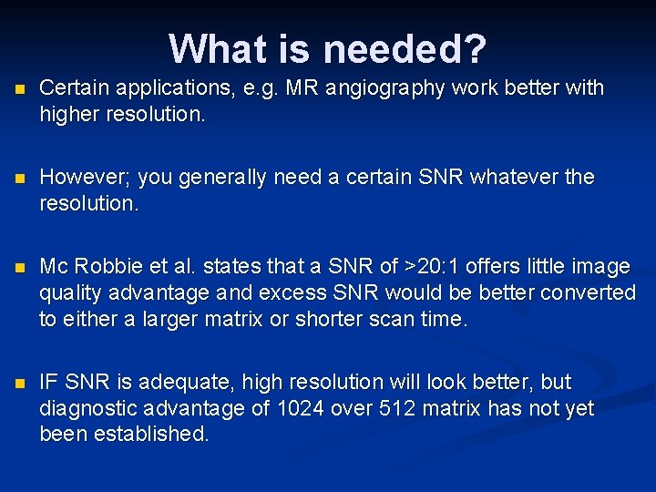 What is needed? n Certain applications, e. g. MR angiography work better with higher