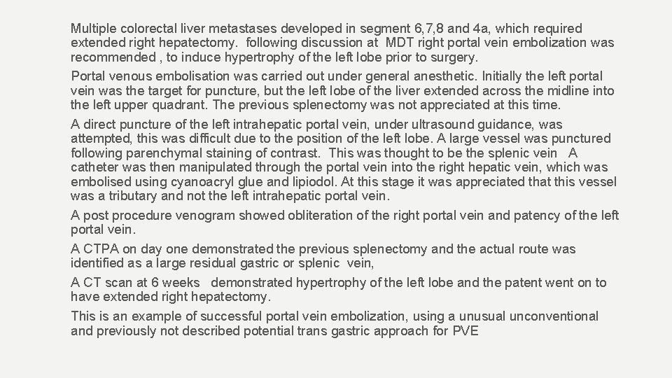 Multiple colorectal liver metastases developed in segment 6, 7, 8 and 4 a, which