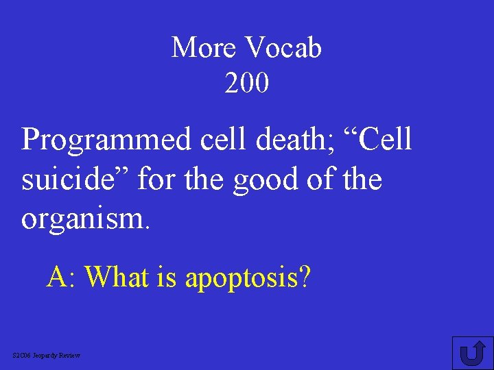 More Vocab 200 Programmed cell death; “Cell suicide” for the good of the organism.
