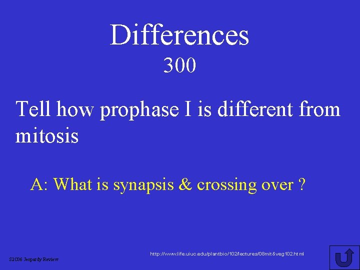 Differences 300 Tell how prophase I is different from mitosis A: What is synapsis